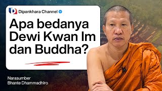Apa Bedanya DEWI KWAN IM (Guan Yin) dan Buddha? || Bhante Dhammadhiro #dipankharachannel