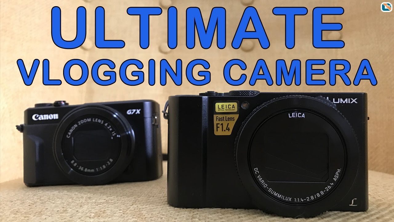 Panasonic LX15 LX10 vs Canon G7X II Ultimate Vlogging Camera Shootout Panasonic LX15 LX10 vs Canon G7X II Ultimate Vlogging Camera Shootout