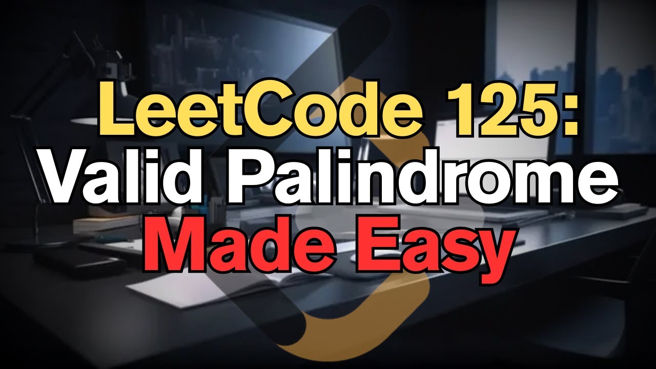 LeetCode 125: Valid Palindrome Made Easy for Complete Beginners ...