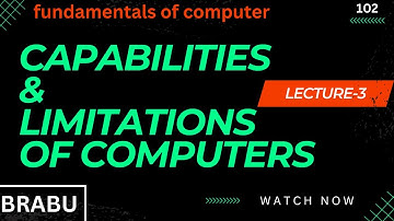 CAPABILITIES & LIMITATIONS OF COMPUTER | LECTURE-3 | COMPUTER FUNDAMENTALS | BCA-102 | @BRABU