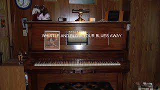 WHISTLE AND BLOW YOUR BLUES AWAY - PLAYER PIANO ROLL