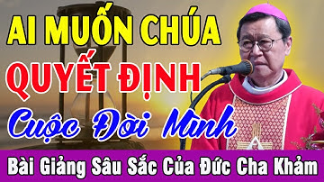 AI MUỐN CHÚA QUYẾT ĐỊNH CUỘC ĐỜI MÌNH - Bài Giảng Hay Của Đức Cha Khảm | Cầu Nguyện Mỗi Ngày