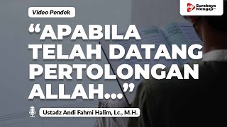 “Apabila Telah Datang Pertolongan Allah Dan Kemenangan” - Ustadz Andi Fahmi Halim, Lc., M.M