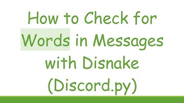 How to Check for Words in Messages with Disnake (Discord.py)