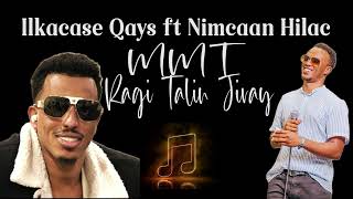 Ilkacase Qays Ft Nimcaan Hilac | Mmt Ragi Talin Jiray ( Official Lyrics Audio) 2024