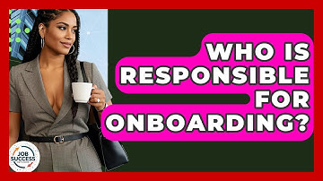 Who Is Responsible For Onboarding? - Job Success Network