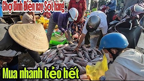 Chợ Bình Điền nay Sốt hàng bà con tranh nhau mua xổ rẻ chất lượng vui như Tết.