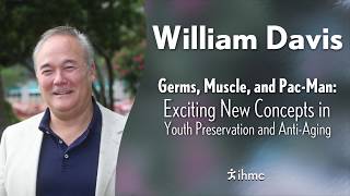William Davis  Germs, Muscle, and PacMan: Exciting New Concepts in...
