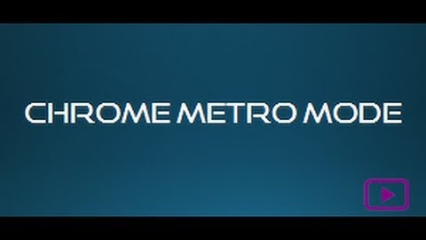 Google Chrome : Metro Mode For Windows 8