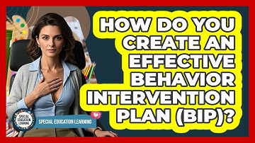 How Do You Create An Effective Behavior Intervention Plan (BIP)? - Special Education Learning