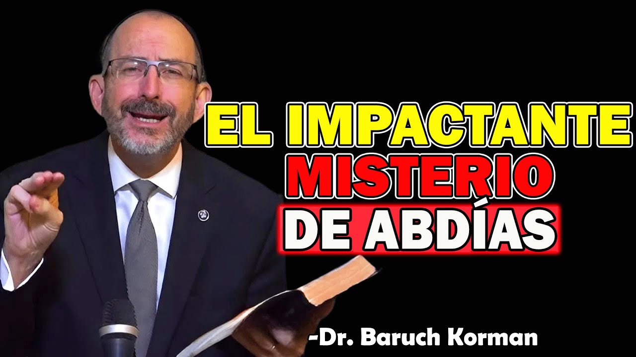 El mensaje De Abdías Encierra Un Misterio Impactante - Dr. Baruch Korman 2025