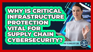 Why Is Critical Infrastructure Protection Vital For Supply Chain Cybersecurity?