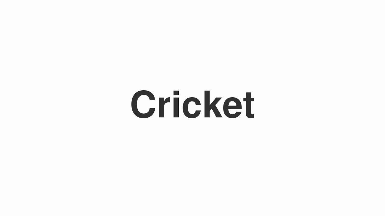 How to Pronounce "Cricket"