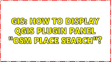 GIS: How to display QGIS plugin panel "OSM place search"?