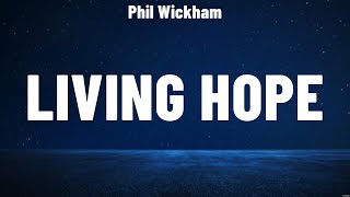 Phil Wickham - Living Hope (Lyrics) Hillsong Worship, Darlene Zschech, Phil Wickham