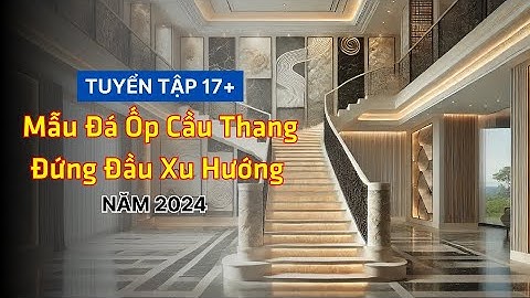Tuyển tập 17+ Mẫu đá ốp cầu thang đứng đầu xu hướng năm 2024