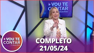 Vou te Contar (21/05/24) | Completo