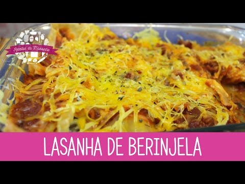 LASANHA DE BERINJELA - RECEITAS DA MUSSINHA