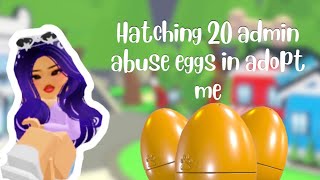 Hatching 20 admin abuse eggs in adopt me (did I get lucky)