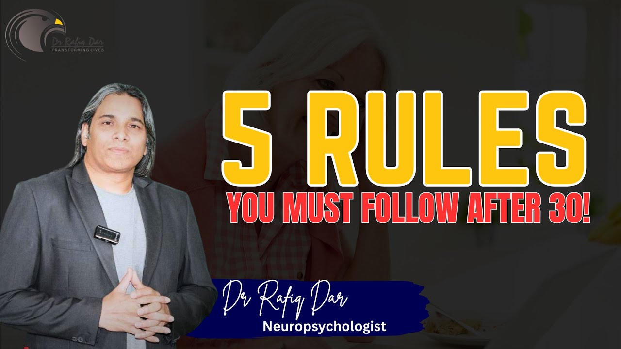 5 Rules || You Must Follow After 30! ||  Dr Rafiq Dar || Neuropsychologist