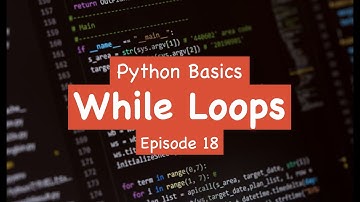 Python Basics - While Loops (Episode 18)