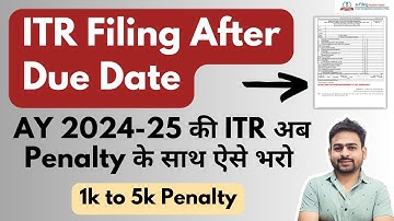 ITR Filing Online 2024-25 After Due Date | How to File ITR After Due Date | ITR Filing AY 2024-25