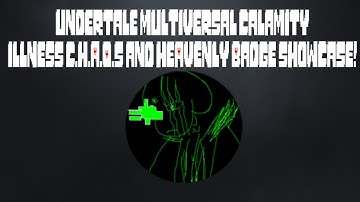Undertale Multiversal Calamity ILLNESS C.H.A.O.S and HEAVENLY Badge Showcase!