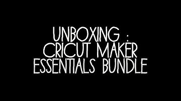 Unboxing : Cricut Maker Essentials Bundle