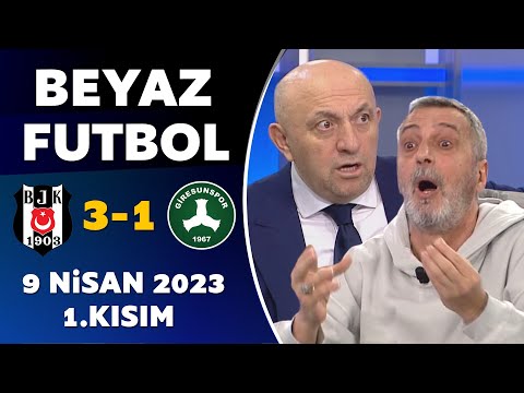 Beyaz Futbol 9 Nisan 2023 1.Kısım / Beşiktaş 3-1 Giresunspor