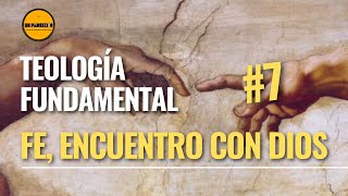 📚Curso: Teología Fundamental: (Para LAICOS)👉7. Fe, encuentro con Dios