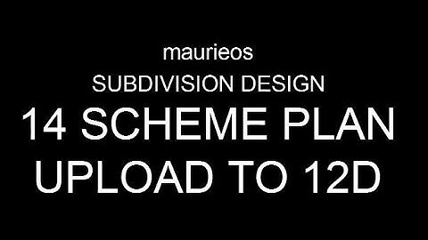 maurieos SUBDIVISION DESIGN 14 SCHEME PLAN UPLOAD TO 12D