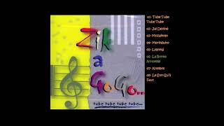 ZIK A GOGO (Tube Tube Tube - 2002) album (extraits mixés des huit pistes)