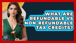 What Are Refundable Vs Non-refundable Tax Credits? - Avoiding Common Legal Mistakes