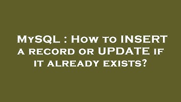 MySQL : How to INSERT a record or UPDATE if it already exists?