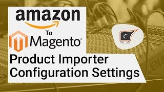 Amazon To Magento Product Importer Configuration Settings - CedCommerce Amazon To Magento Product Importer Configuration Settings - CedCommerce