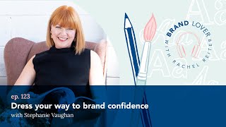 Ep 123. Style your way to brand confidence with Stephanie Vaughan