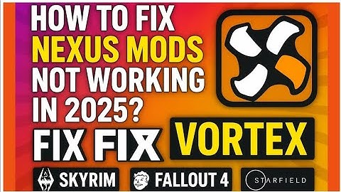 How to fix Nexus Mods Not Working in 2025? Fix Vortex for Skyrim, Fallout 4 & Starfield