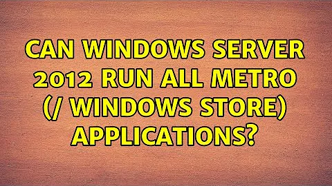 Can Windows Server 2012 run all Metro (/ Windows Store) applications?
