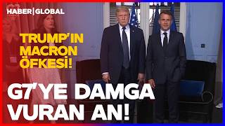 Trump'ın Macron Öfkesi! G7'ye Damga Vuran Anlar
