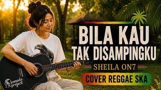 BILA KAU TAK DI SAMPINGKU - Sheila On 7 | Reggae Ska Cover | Komodo Project
