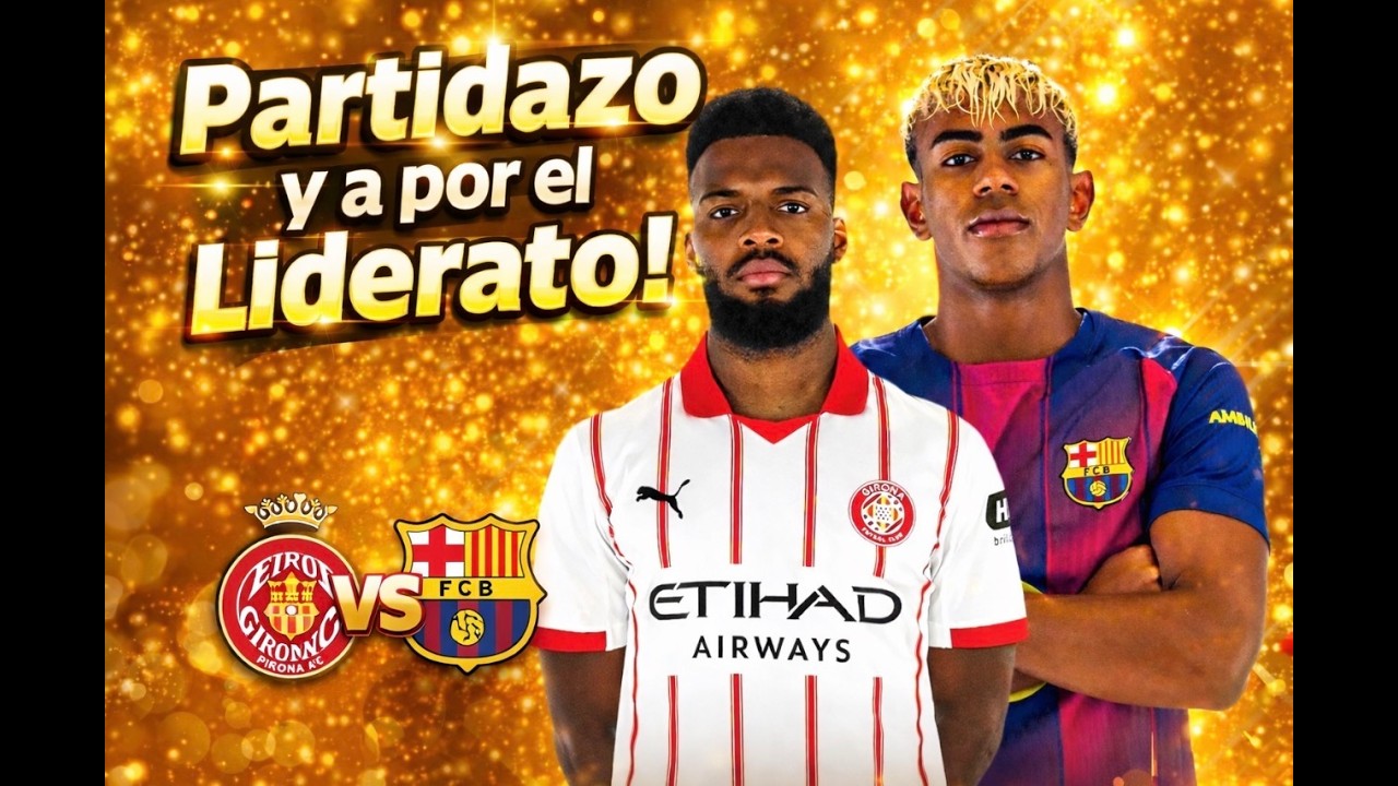 Girona vs FC Barcelona | Análisis completo + posibles alineaciones