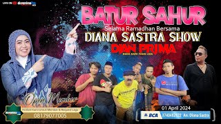 🔴Live Streaming ' BATUR SAHUR  DIANA SASTRA SHOW ' Senin , 01 April 2024 // DIAN PRIMA