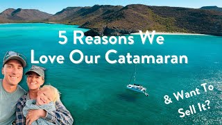 5 Reasons We Love Our Catamaran + Why We Want To Sell It!