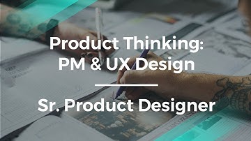 Why Product Management & UX Design Are Key by Sr. Product Designer