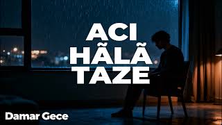 Acı Hâlâ Taze Damar Gece Unutmak Mümkün Değil