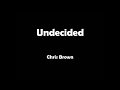 Chris Brown - Undecided (Lyrics)