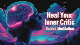 Heal Your Inner Critic With This 15-min Guided Meditation