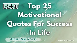 Top 25 Motivational Quotes For Success In Life