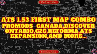 ATS 1.53 FIRST MAP COMBO.Promods Canada,Discover Ontario,C2C,Reforma,ATS Expansion,and more...