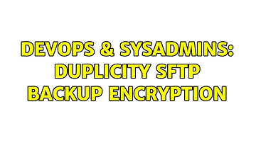 DevOps & SysAdmins: duplicity sftp backup encryption (2 Solutions!!)